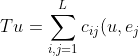 Tu=\sum\limits_{i,j=1}^{L}{c_{ij}(u,e_j)e_i}